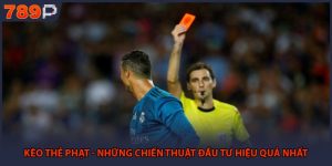 Kèo Thẻ Phạt - Những Chiến Thuật Đầu Tư Hiệu Quả Nhất