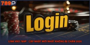 Link Vào 789P - Cập Nhật Mới Nhất Không Bị Chặn 2026