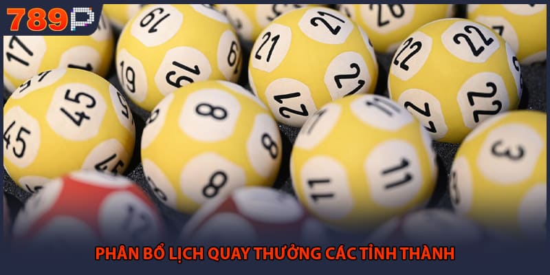 Phân bổ lịch quay thưởng các tỉnh thành