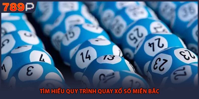 Tìm hiểu quy trình quay xổ số miền Bắc