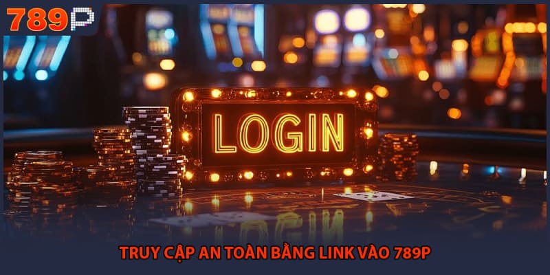 Truy cập an toàn bằng link vào 789P 